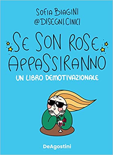 Recensione “Se son rose appassiranno” Un libro demotivazionale di Sofia Biagini  #DisegniCinici