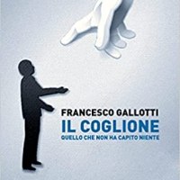 Recensione "Il coglione: Quello che non ha capito niente" di Francesco Gallotti