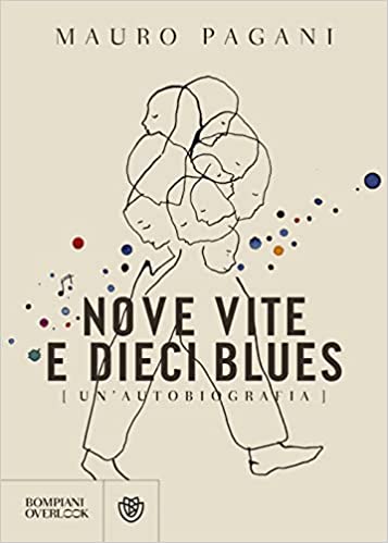 Nove vite e dieci blues. Un’autobiografia | Mauro Pagani